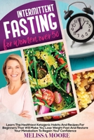 Intermittent Fasting for Women Over 50: A Beginners Nutritional Guide For A Healthy Accelerate Weight Loss. Discover Low-Carb Eating Habits That Will Help You Detox Your Body And Regain Confidence 1801890293 Book Cover