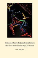 Immanuel Kant als Quantenphilosoph.: Eine neue Sichtweise des Opus postumum 3000525033 Book Cover