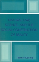 Natural Law, Science, and the Social Construction of Reality 0761829040 Book Cover