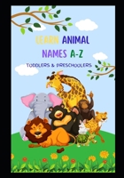 A-Z Animal Names: Toddlers and PreSchoolers B0BHNF6KSQ Book Cover