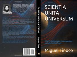 SCIENTIA UNITA UNIVERSUM: PROJECT GEL Gravitation, Electromagnetism, and Light: A Unified Theory B0FCM5JW9F Book Cover
