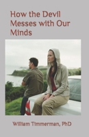 How the Devil Messes with Our Minds: He Targets Our Thinking B0CNKK5L55 Book Cover