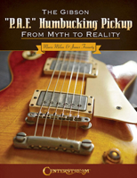 The Gibson "P.A.F." Humbucking Pickup: From Myth to Reality 1574243640 Book Cover