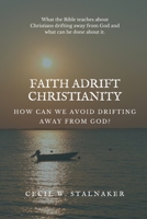 FAITH ADRIFT CHRISTIANITY: How Can We Avoid Drifting Away from God? B0B7QJPX92 Book Cover