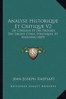 Analyse Historique Et Critique V2: De L'Origine Et Des Progres Des Droits Civils, Politiques, Et Religieux (1825) 1160039518 Book Cover