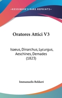 Oratores Attici V3: Isaeus, Dinarchus, Lycurgus, Aeschines, Demades (1823) 1160752052 Book Cover