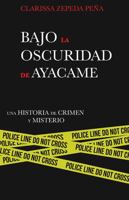Bajo la oscuridad de Ayacame.: Una historia de crimen y misterio 1647891329 Book Cover