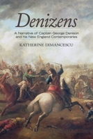 Denizens: A Narrative of Captain George Denison and His New England Contemporaries 0989616983 Book Cover