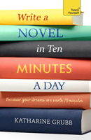 Write a Novel in 10 Minutes a Day: Acquire the habit of writing fiction every day 1473600510 Book Cover