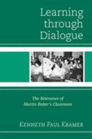 Learning Through Dialogue: The Relevance of Martin Buber's Classroom 1475804393 Book Cover