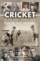 Cricket in the First World War: Play Up! Play the Game null Book Cover
