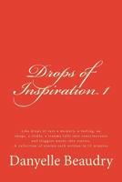 Drops of Inspiration: Short essays to touch your heart, inspire a different way of seeing things, an action to be taken, to generate a warm fuzzy feeling or a laugh deep down in your belly. 1489551093 Book Cover