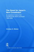 The Quest for Japan's New Constitution: An Analysis of Visions and Constitutional Reform Proposals 1980-2009 041573150X Book Cover