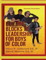 Building Blocks To Leadership For Young Boys Of Color: Elementary School Edition 1729578764 Book Cover