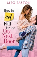 How to Not Fall for the Guy Next Door B087FJ9GYF Book Cover
