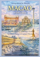 MACAO Expat Guide: Work, Rules, and Survival Inside China’s Casino State (Living Abroad by Obscyra) B0GJYJZ62B Book Cover
