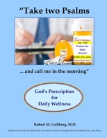 "Take two Psalms....and call me in the morning": God's Prescription for Daily Wellness B08TZ3HYJ1 Book Cover