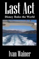 Last ACT: Disney Rules the World 1432716174 Book Cover