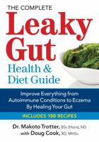 The Complete Leaky Gut Health and Diet Guide: Improve Everything from Autoimmune Conditions to Eczema by Healing Your Gut 0778805018 Book Cover