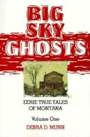 Big Sky Ghosts: Eerie True Tales of Montana (Big Sky Ghosts; Eerie Trues Tales of Montana) 087108838X Book Cover