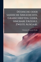 Dudische Oder Sassische Singedichte, Grabschriften, Lider, Singbare Erzehle Und Wunderbare Ebenteuer, Romansen Und Balladen: Mit Einem Anweise Das Hoc 1272070859 Book Cover