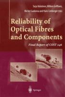 Reliability of Optical Fibres and Components: Final report of COST 246 185233147X Book Cover