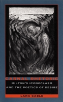 Carnal Rhetoric: Milton's Iconoclasm and the Poetics of Desire 0822315734 Book Cover