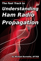 The Fast Track to Understanding Ham Radio Propagation 1794054065 Book Cover