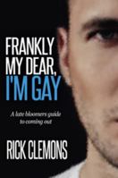 Frankly My Dear I'm Gay: A Late Bloomers Guide To Coming Out 0578704048 Book Cover