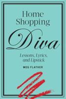 Home Shopping Diva: Lessons, Lyrics, and Lipstick 149287051X Book Cover