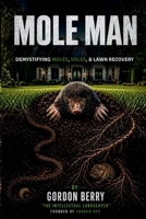Mole Man: Demystifying Moles, Voles & Lawn Recovery B0H2GKGND6 Book Cover