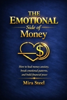 The Emotional Side of Money: How to heal money anxiety, break emotional patterns, and build financial peace B0H35V3DK3 Book Cover