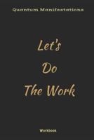 Quantum Manifestations Workbook: Let's Do The Work 1728742943 Book Cover