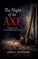 The Night of the Axe: A Biography of the Unsolved Villisca Family Massacre B0GSH685TF Book Cover