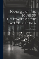Journal of the House of Delegates of the State of Virginia 1021965855 Book Cover