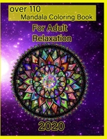 over 110 Mandala Coloring Book For Adult Relaxation 2020: Mandalas-Coloring Book For Adults-Top Spiral Binding-An Adult Coloring Book with Fun, Easy, and Relaxing Coloring Pages B08K41SZRP Book Cover