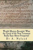 Wealth Mystery Revealed: What the Greek of the New Testament Really Says About Prosperity! 1452855269 Book Cover