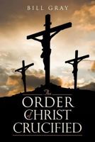 The Order of Christ Crucified 1641140887 Book Cover