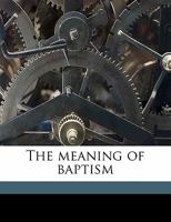 The Meaning of Baptism 0548707995 Book Cover