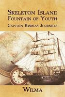 Skeleton Island Fountain of Youth: Captain Kismias Journeys 1456735039 Book Cover