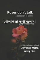 Roses don’t talk: a collection of English & Bengali poems B0DQHNH8TQ Book Cover