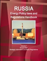Russia Energy Policy Laws and Regulations Handbook Volume 1 Oil and Gas: Strategic Information and Basic Regulations 1312950498 Book Cover
