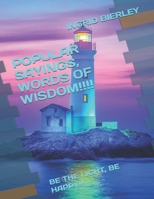 POPULAR SAYINGS, WORDS OF WISDOM!!!!: BE THE LIGHT, BE HAPPY!!! B0FLZHS2F4 Book Cover