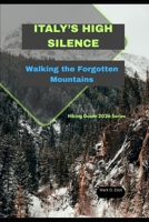 ITALY’S HIGH SILENCE: Walking the Forgotten Mountains (Discover 2024: Top Destinations and Hidden Gems) B0GBB8L9SM Book Cover