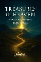 TREASURES IN HEAVEN - CALLED TO FAITHFUL ENDURANCE: Interactive Bible Learning - Learners' Workbook 196792208X Book Cover