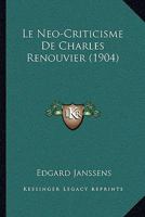 Le néo-criticisme de Charles Renouvier: théorie de la connaissance et de la certitude 1147983127 Book Cover