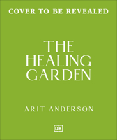 The Healing Garden: Nurture Your Garden So It Nurtures You B0H9QD1ZC8 Book Cover