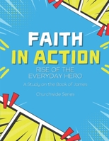 Faith in Action: Rise of the Everyday Hero: A Study on the Book of James - Churchwide Set B0FLCHF5FZ Book Cover