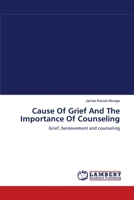 Cause Of Grief And The Importance Of Counseling: Grief, bereavement and counseling 3659001198 Book Cover