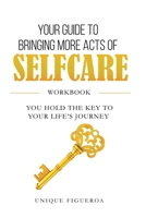 Your Guide To Bringing More Acts Of Self Care: You Hold The Key To Your Life's Journey B0B6XPXM2N Book Cover